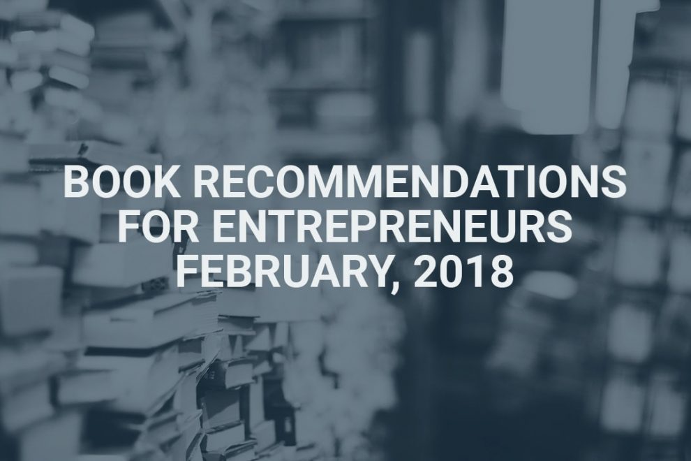 Book Recommendations for Entrepreneurs - February 2018